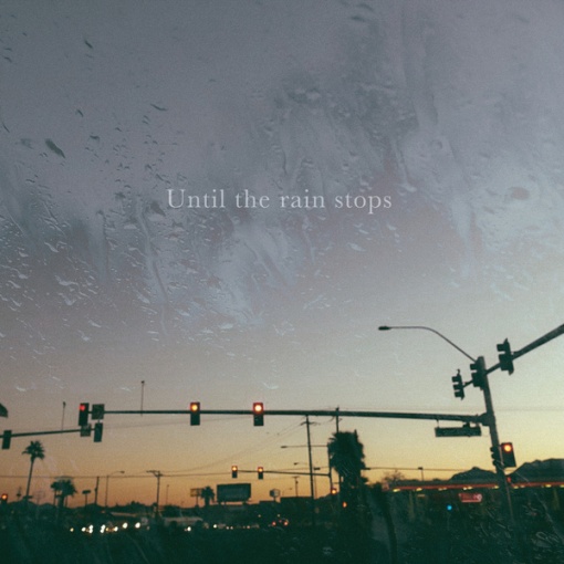 Until the rain stops